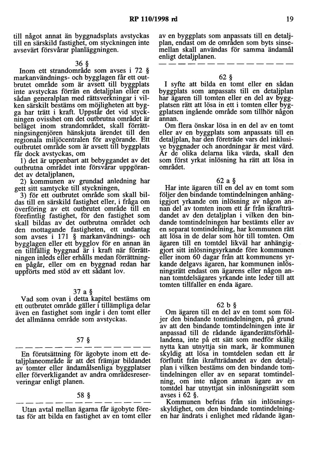 RP 110/1998 rd 19 till något annat än byggnadsplats avstyckas till en särskild fastighet, om styckningen inte avsevärt försvårar planläggningen.