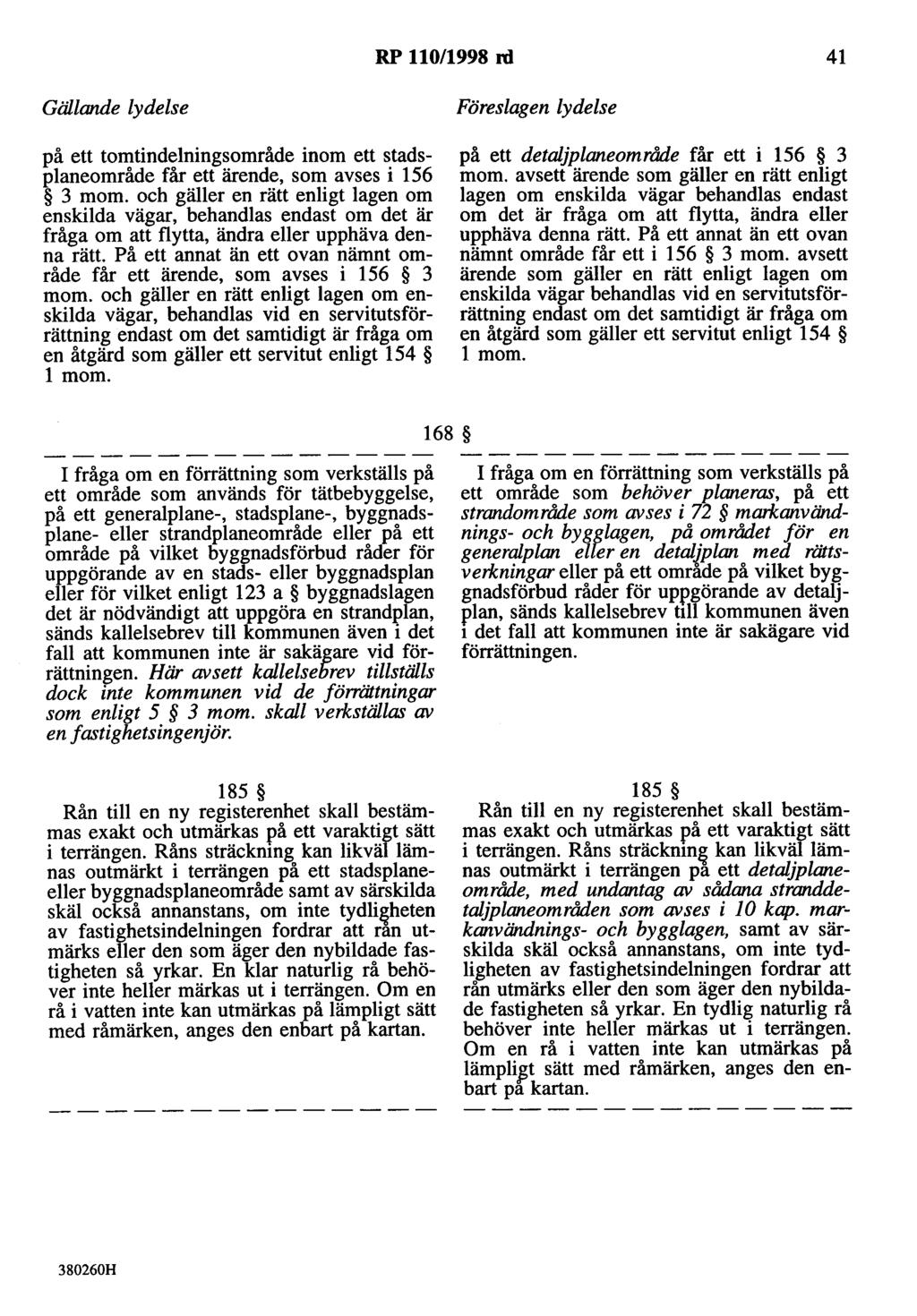 RP 110/1998 rd 41 Gällande lydelse på ett tomtindelningsområde inom ett stadsplaneområde får ett ärende, som avses i 156 3 mom.