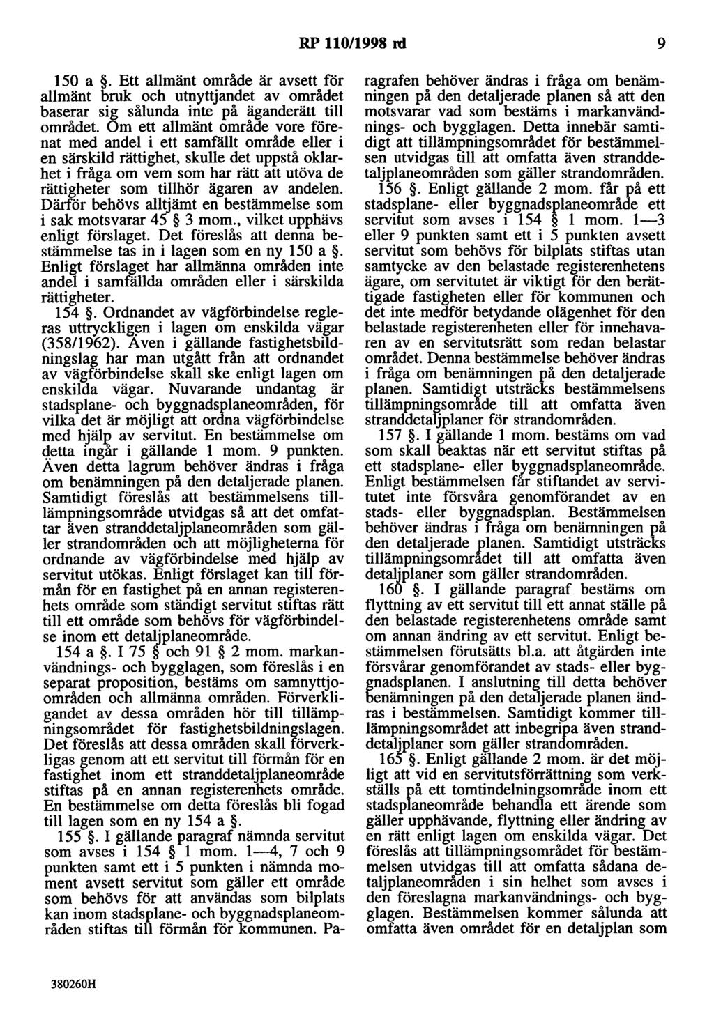 RP 110/1998 rd 9 150 a. Ett allmänt område är avsett för allmänt bruk och utnyttjandet av området baserar sig sålunda inte på äganderätt till området.