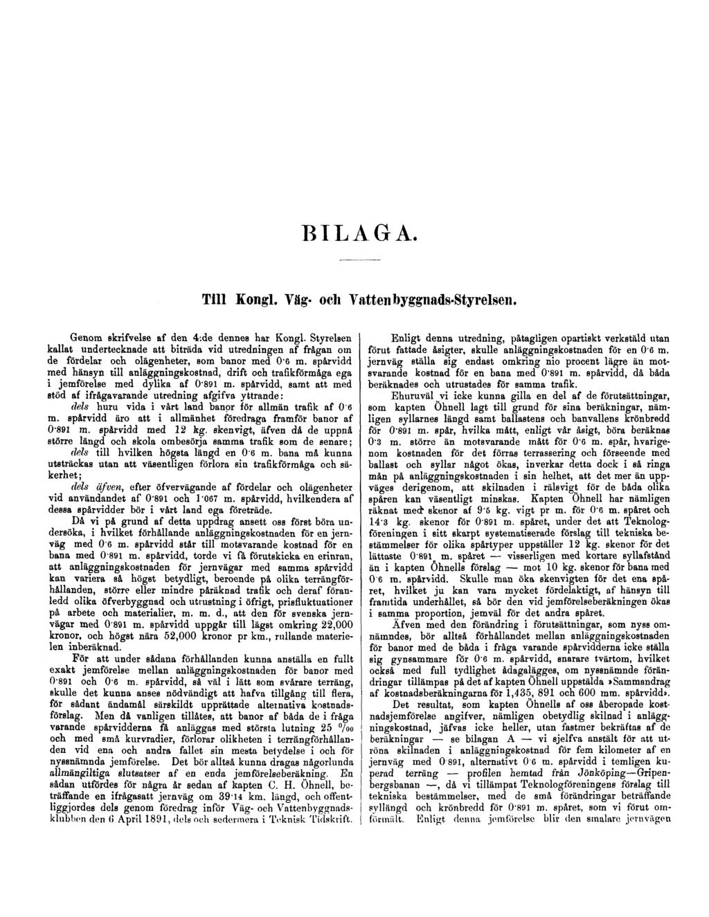 BILAGA. Till Kongl. Väg- och Vattenbyggnads-Styrelsen. Genom skrifvelse af den 4:de dennes har Kongl.