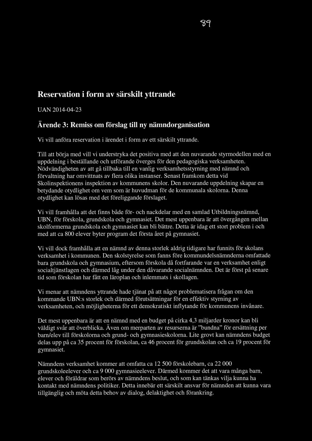 ^1 Reservation i form av särskilt yttrande UAN 2014-04-23 Ärende 3: Remiss om förslag till ny nämndorganisation Vi vill anföra reservation i ärendet i form av ett särskilt yttrande.