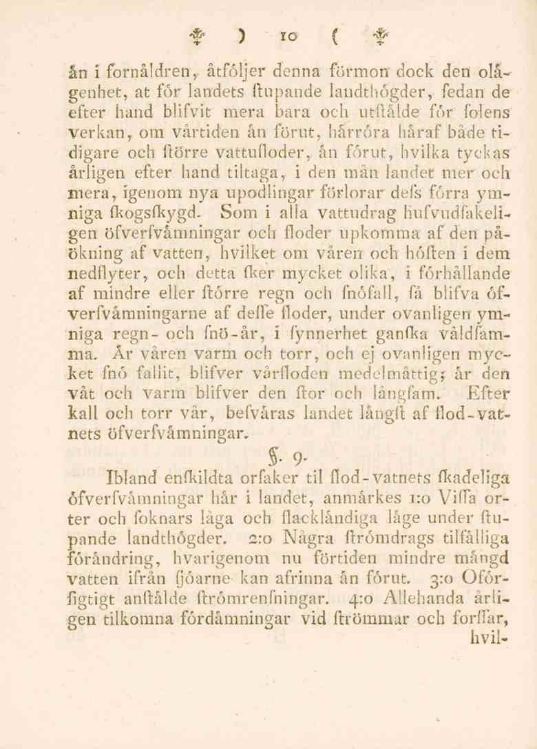 * ) IO ( * ån i fornåldren, åtföljer denna förmon dock den olägenhet, at för landets ftupande landthögder, fedan de efter hand blifvit mera bara och utflålde för fölens verkan, om vårtiden ån förut,