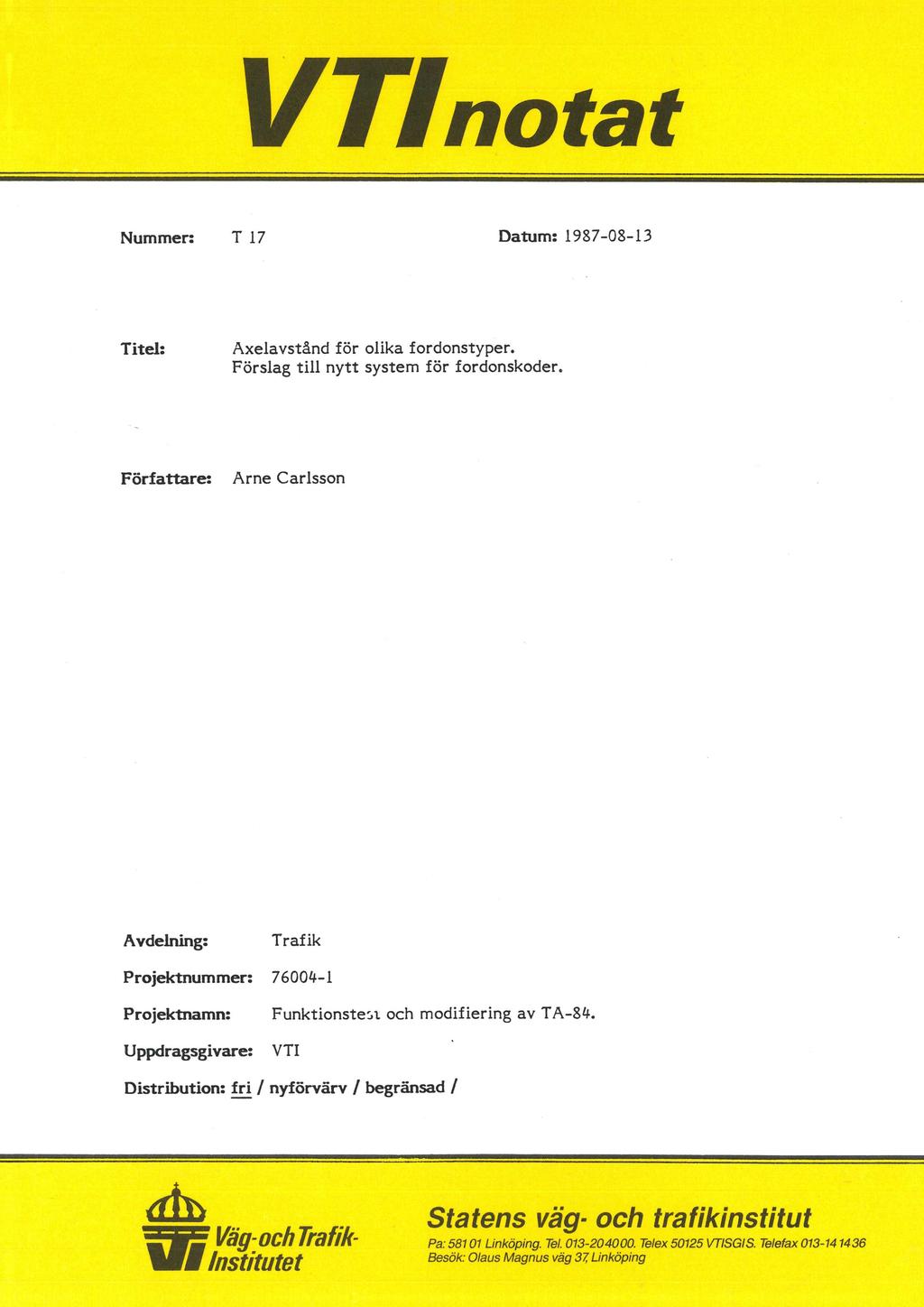 VZfnotat Nummer: T 17 Datum: 1987-08-13 Titel: Axelavstånd för olika fordonstyper. Förslag till nytt system för fordonskoder.