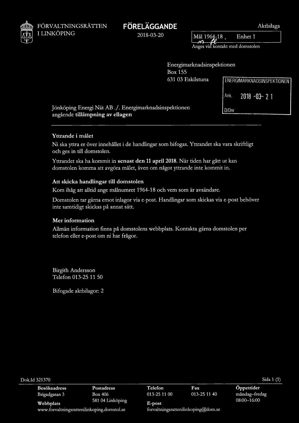 Yttrandet ska vara skriftligt och ges in till domstolen. Yttrandet ska ha kommit in senast den 11 april 2018.