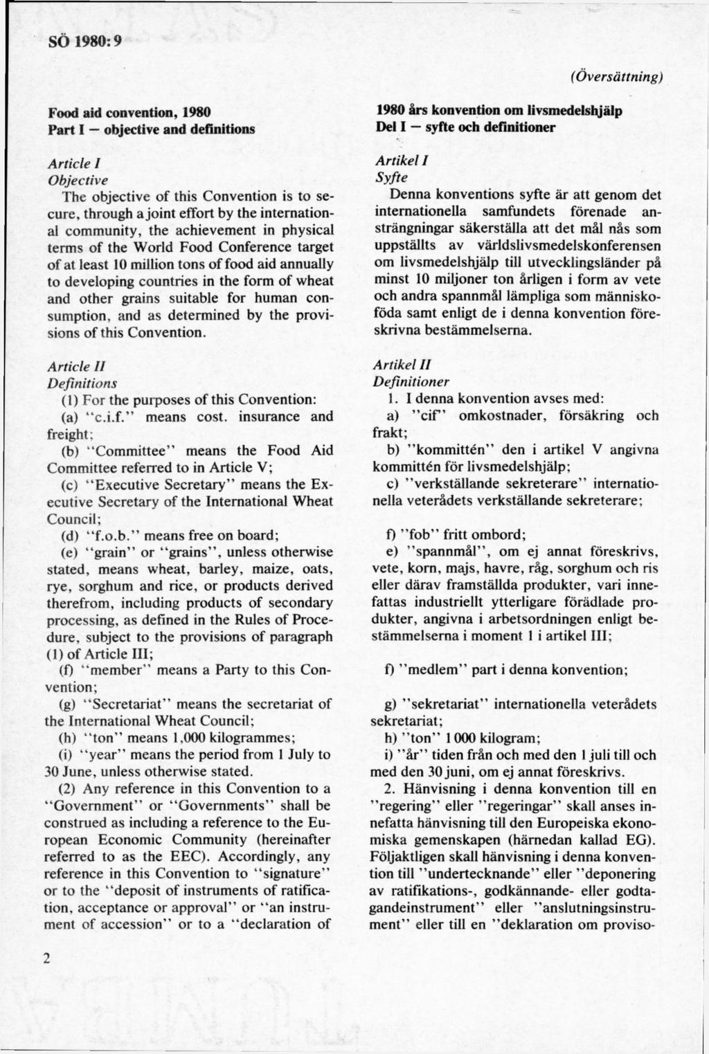 (Översättning) Food aid convention, 1980 Part I objective and definitions Article I Objective The objective of this Convention is to secure, through a joint effort by the international community, the