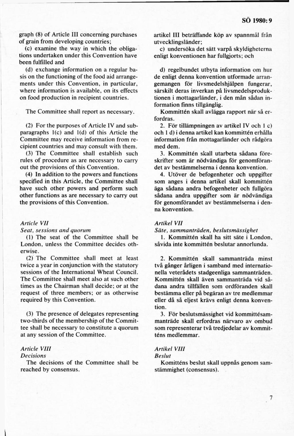 graph (8) of Article III concerning purchases of grain from developing countries; (c) examine the way in which the obligations undertaken under this Convention havé been fulfilled and (d) exchange