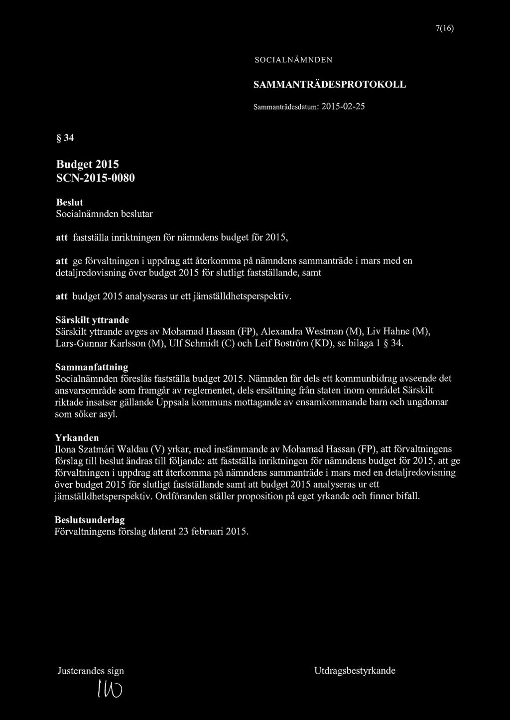 7(16) 34 Budget 2015 SCN-2015-0080 att fastställa inriktningen för nämndens budget för 2015, att ge förvaltningen i uppdrag att återkomma på nämndens sammanträde i mars med en detalj redovisning över