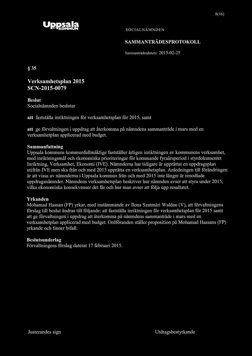 Uppsala * "KOMMUN 8(16) 35 Verksamhetsplan 2015 SCN-2015-0079 att fastställa inriktningen för verksamhetsplan för 2015, samt att ge förvaltningen i uppdrag att återkomma på nämndens sammanträde i