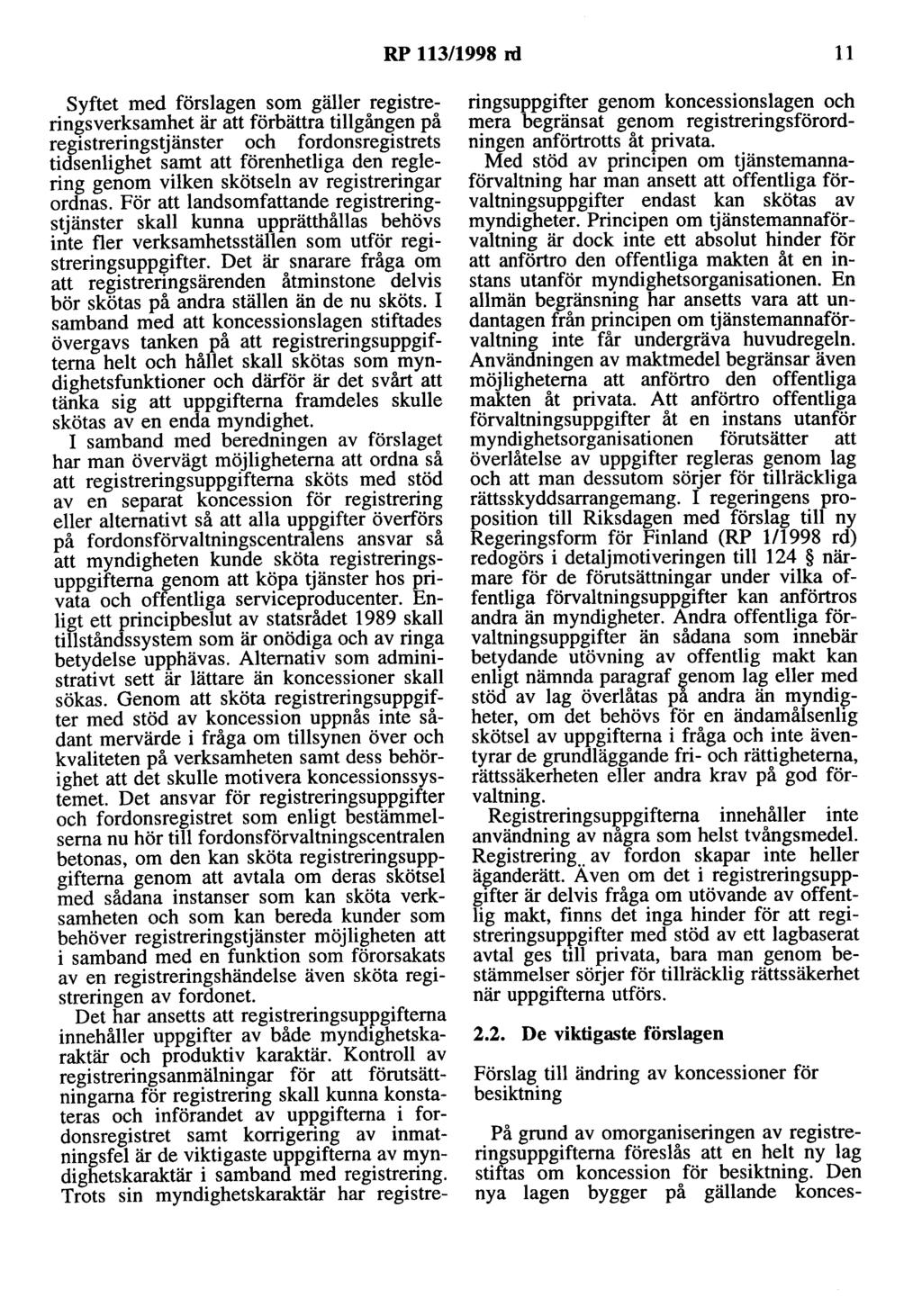 RP 113/1998 rd 11 Syftet med förslagen som gäller registreringsverksamhet är att förbättra tillgången på registreringstjänster och fordonsregistrets tidsenlighet samt att förenhetliga den reglering