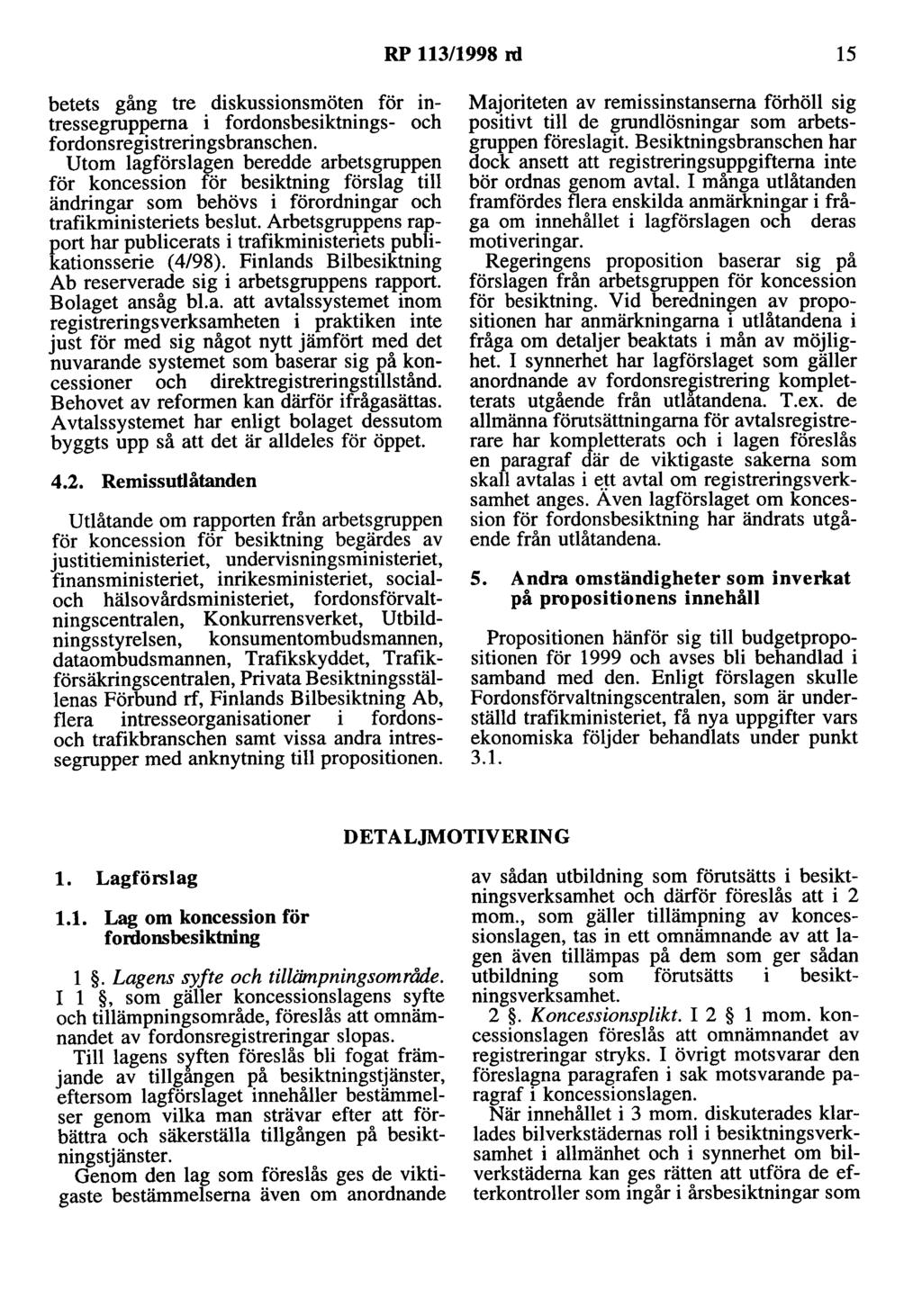 RP 113/1998 rd 15 betets gång tre diskussionsmöten för intressegrupperna i fordonsbesiktnings- och fordonsregistreringsbranschen.