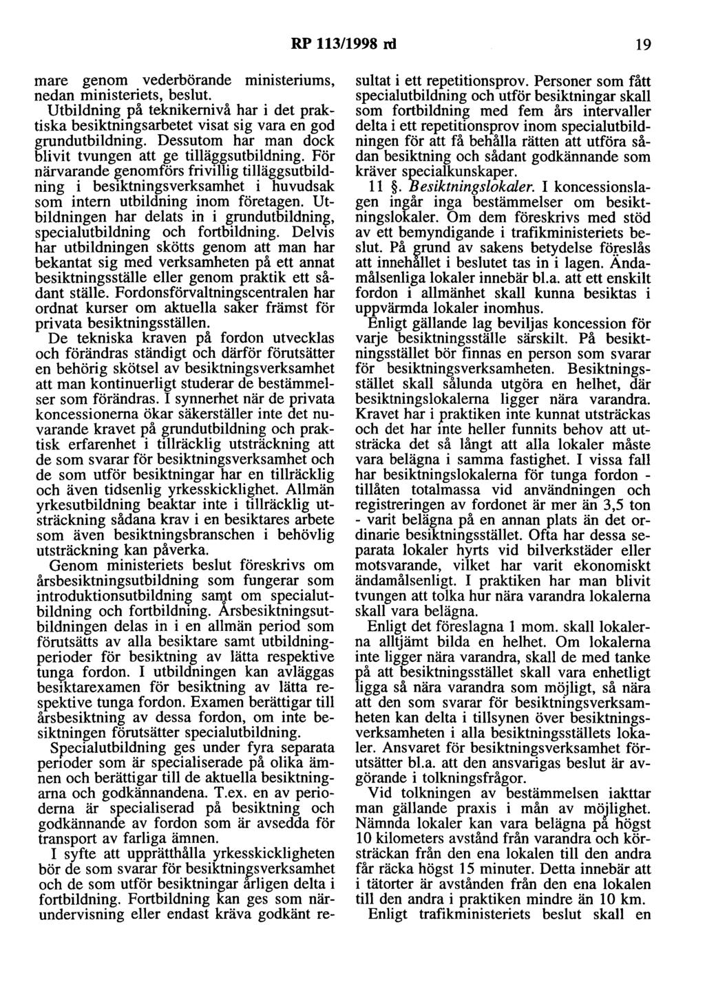 RP 113/1998 rd 19 mare genom vederbörande ministeriums, nedan ministeriets, beslut. Utbildning på teknikernivå har i det praktiska besiktningsarbetet visat sig vara en god grundutbildning.