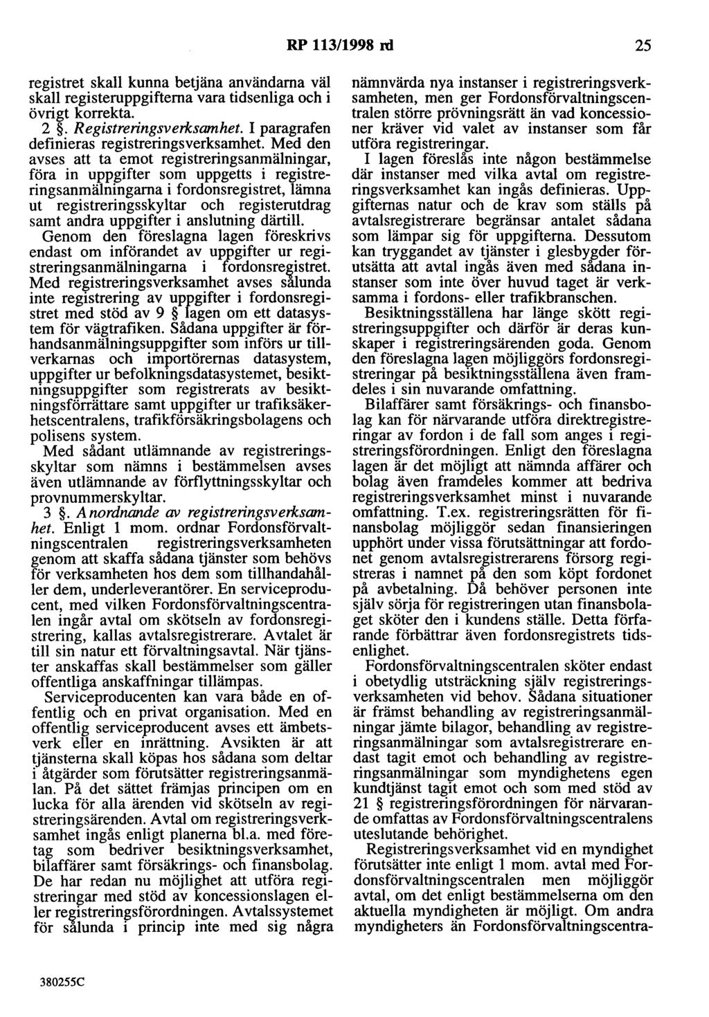 RP 113/1998 rd 25 registret skall kunna betjäna användarna väl skall registeruppgifterna vara tidsenliga och i övrigt korrekta. 2. Registreringsverksamhet.