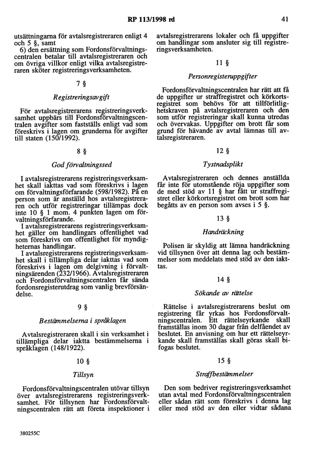 RP 113/1998 rd 41 utsättningarna för avtalsregistreraren enligt 4 och 5,samt 6) den ersättning som Fordonsförvaltningscentralen betalar till avtalsregistreraren och om övriga villkor enligt vilka