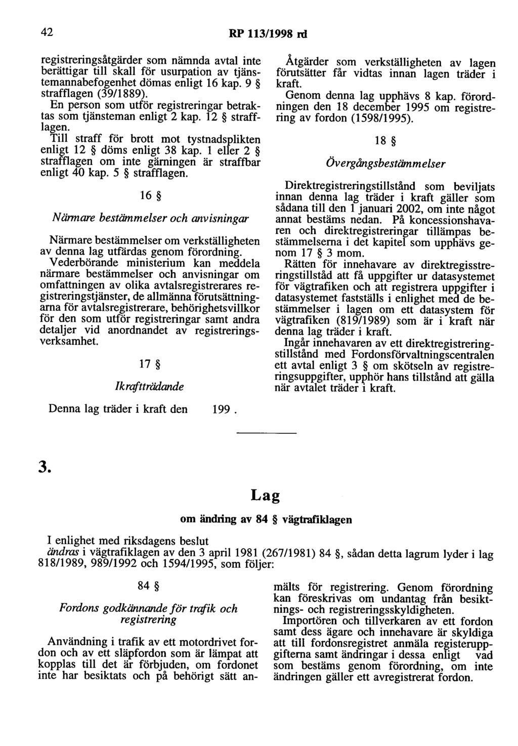 42 RP 113/1998 rd registreringsåtgärder som nämnda avtal inte berättigar till skall för usurpation av tjänstemannabefogenhet dömas enligt 16 kap. 9 strafflagen (39/1889).