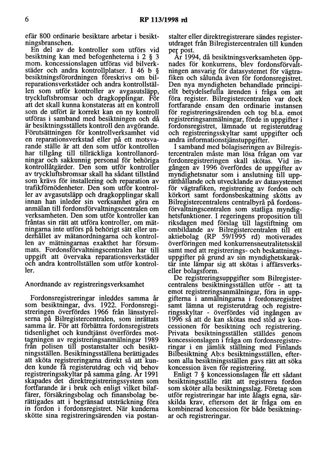 6 RP 113/1998 rd efär 800 ordinarie besiktare arbetar i besiktningsbranschen. En del av de kontroller som utförs vid besiktning kan med befogenheterna i 2 3 mom.