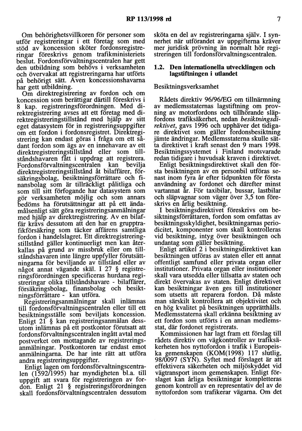 RP 113/1998 rd 7 Om behörighetsvillkoren för personer som utför registreringar i ett företag som med stöd av koncession sköter fordonsregistreringar föreskrivs genom trafikministeriets beslut.
