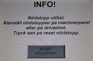 När larmet är kvitterat, använd knappen Föregående meny för att fortsätta med manövreringen. Om larmet inte kan kvitteras eller är återkommande måste felanmälas göras, se kapitel 1.