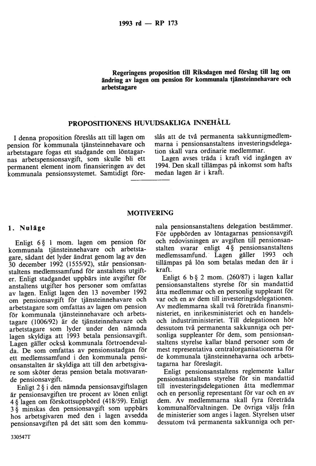 1993 rd - RP 173 Regeringens proposition till Riksdagen med förslag till lag om ändring av lagen om pension för kommunala tjänsteinnehavare och arbetstagare PROPOSITIONENS HUVUDSAKLIGA INNEHÅLL I