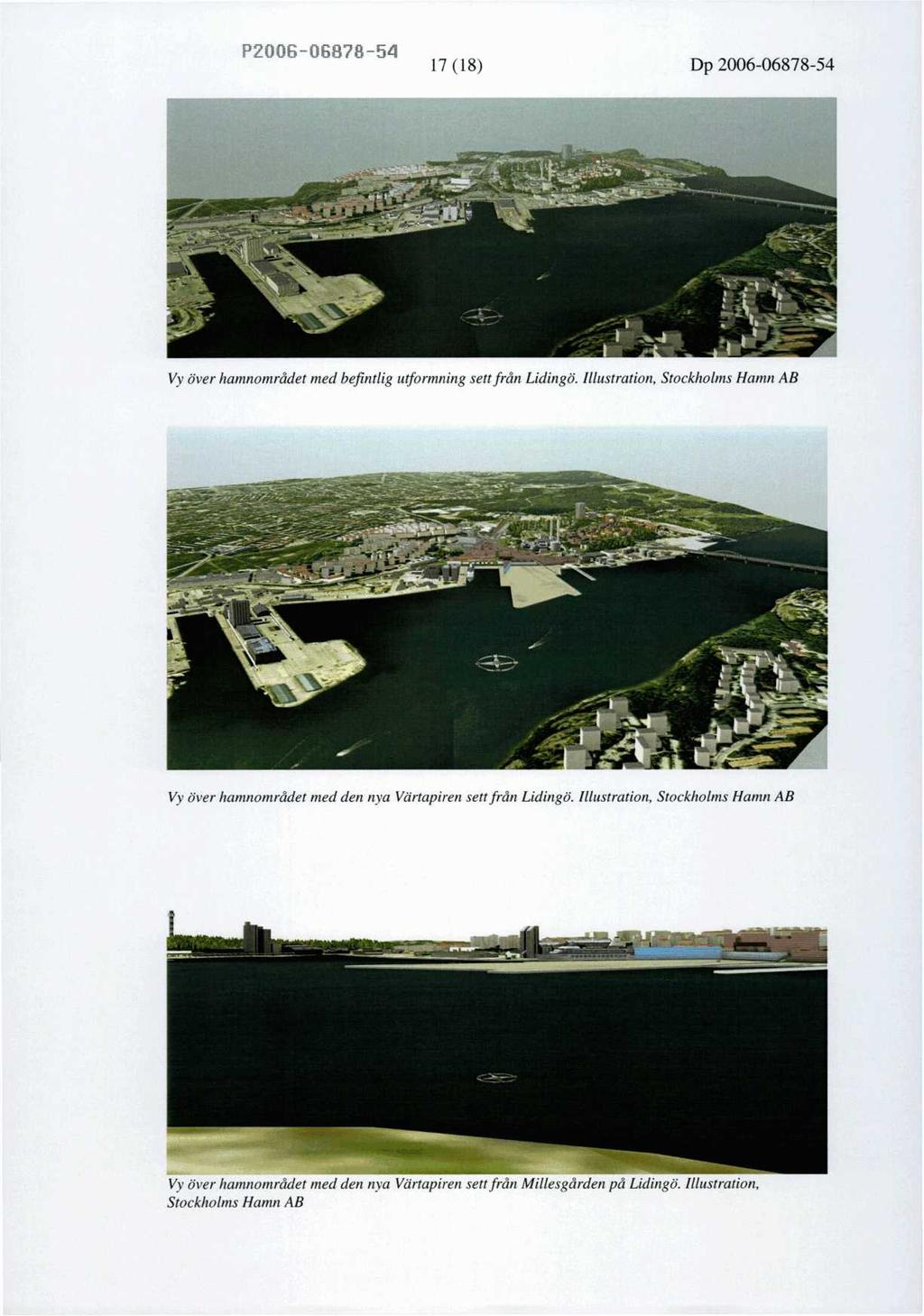 17 (18) Dp 2006-06878-54 Vy över hamnområdet med befintlig utformning sett från Lidingö.
