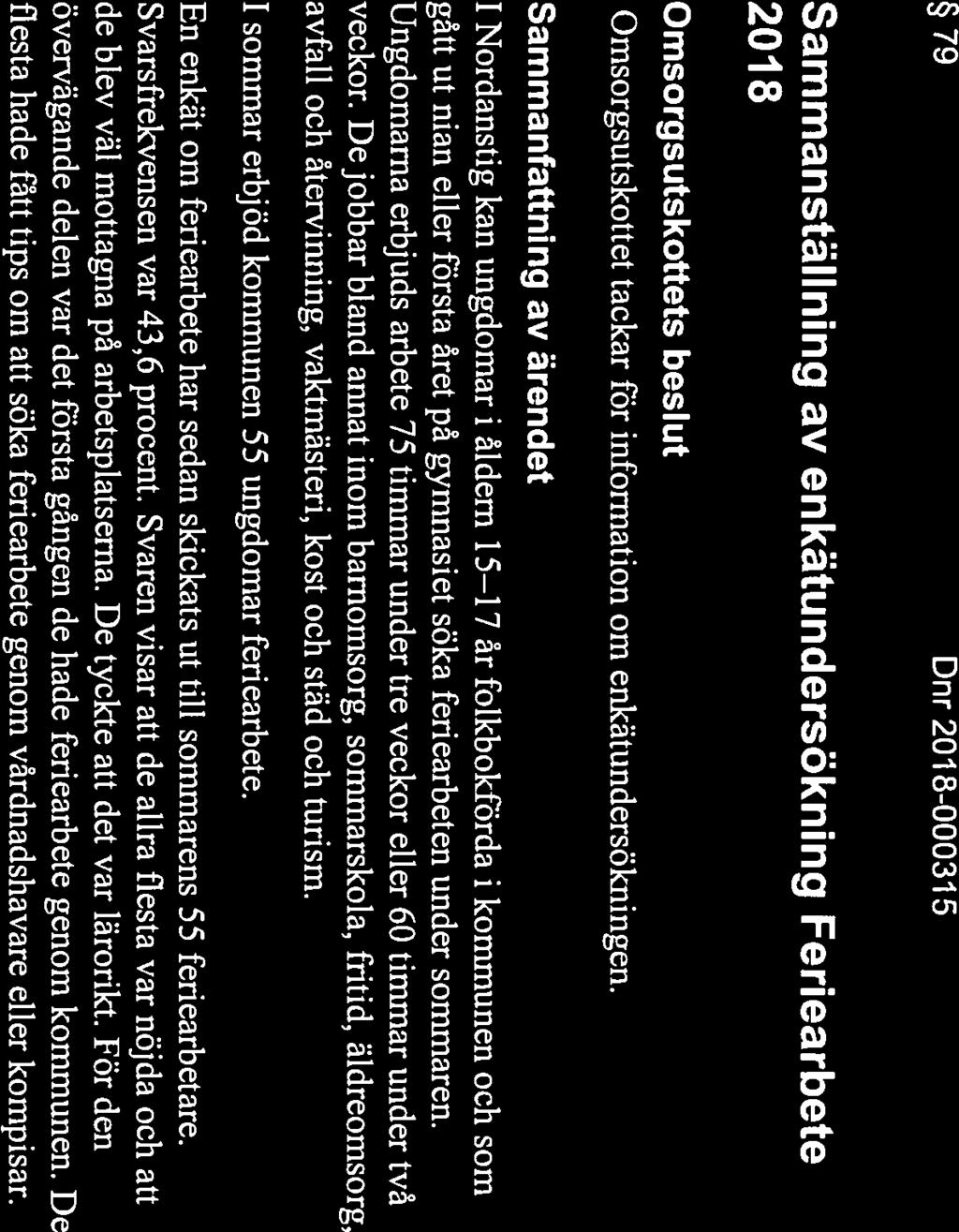 Nordanstigs kommun SAMMANTRÄDESPROTOKOLL 16(17) 79 Dnr 201 8-000315 Sammanställning av enkätundersökning Feriearbete 2018 s beslut tackar för information om enkätundersökningen.