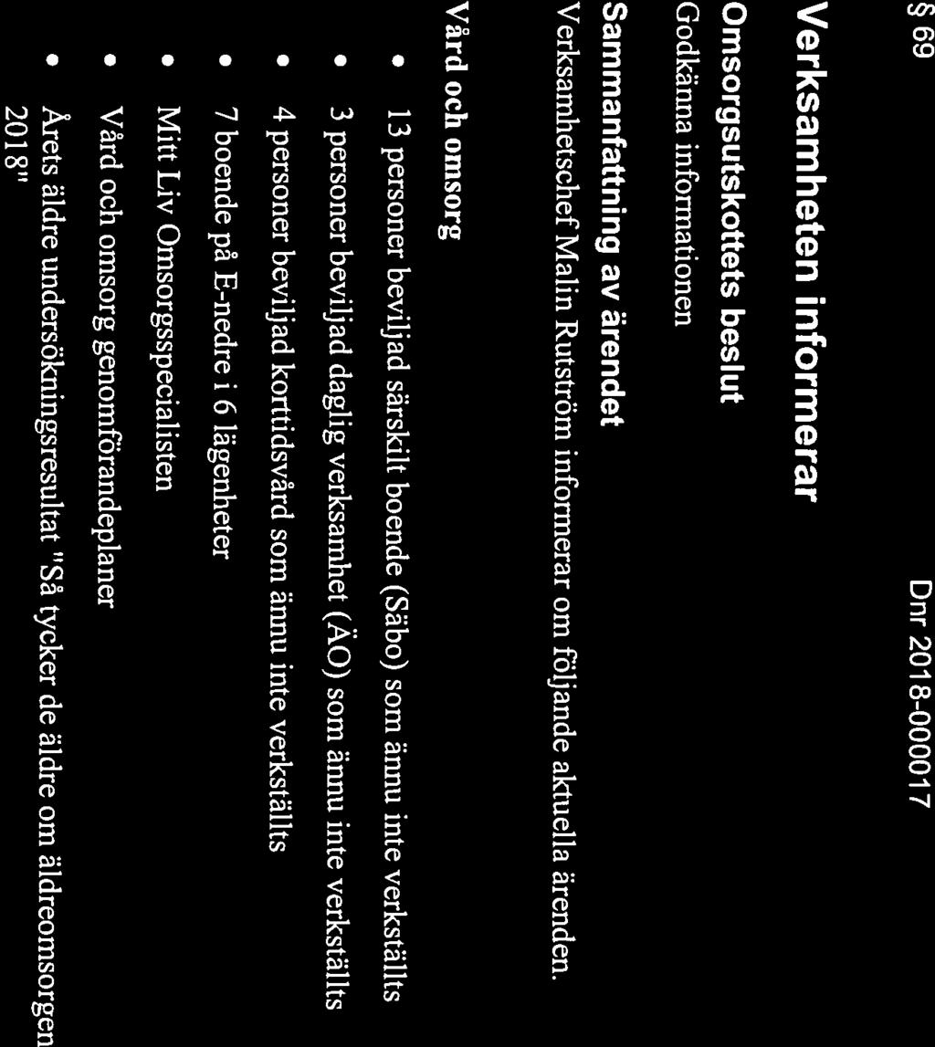 Godkänna informationen s beslut Verksamheten informerar 69 Dnr 201 8-000017 NORDANSTIGS 2018-10-03 utdragsbestyrkande Årets äldre undersökningsresultat Så tycker de äldre om äldreomsorgen 2018 Vård