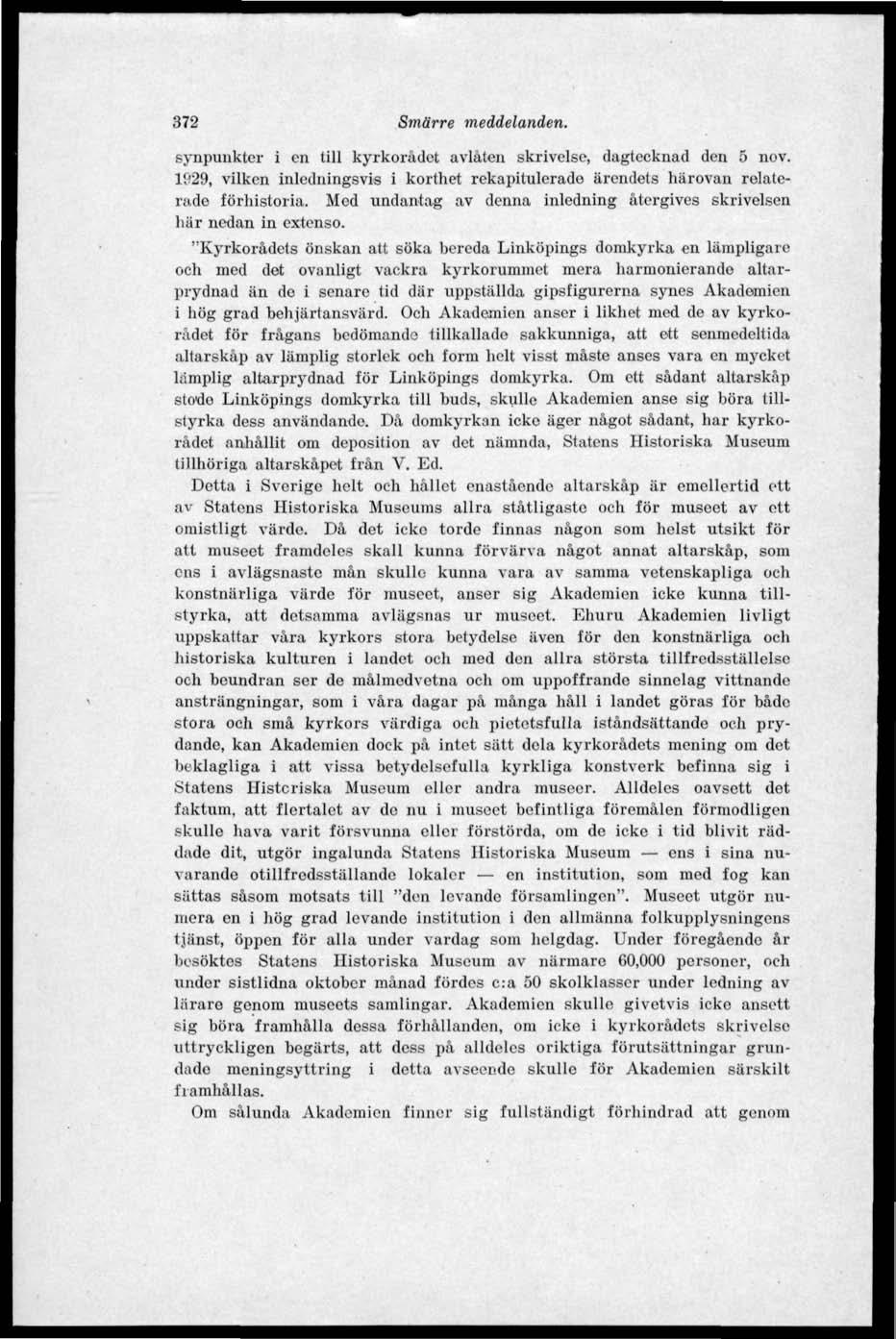 372 Smärre meddelanden. synpunkter i en till kyrkorådet avbiten skrivelse, dagtecknad den 5 nov. 1929, vilken inledningsvis i korthet rekapitulerade ärendets härovan relaterade förhistoria.