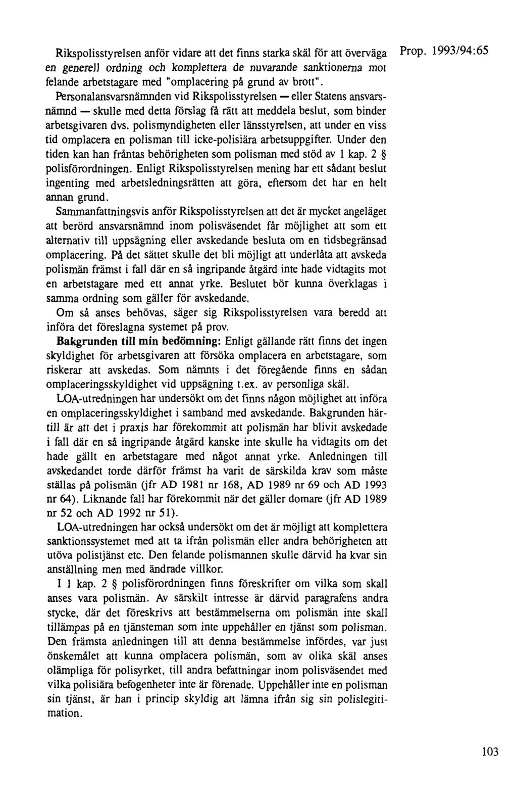 Rikspolisstyrelsen anför vidare att det finns starka skäl för att överväga en generell ordning och komplettera de nuvarande sanktionerna mor felande arbetstagare med omplacering på grund av brott".