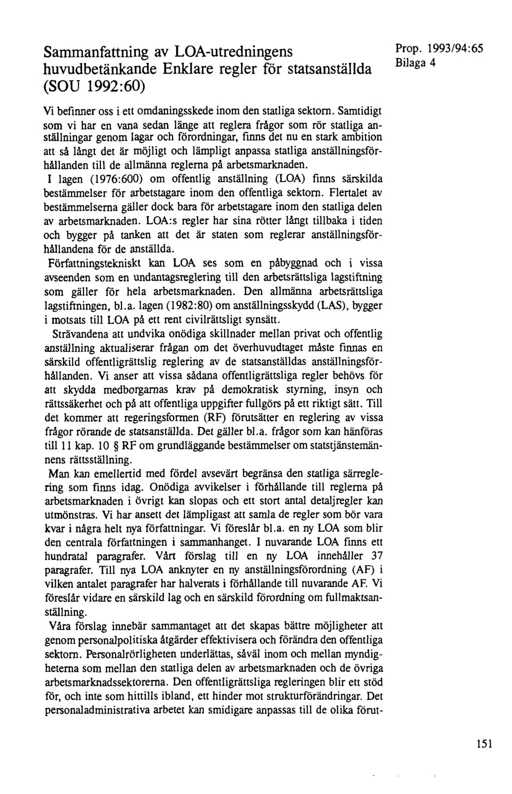 Sammanfattning av LOA-utredningens huvudbetänkande Enklare regler för statsanställda (SOU 1992:60) Bilaga 4 Vi befinner oss i ett omdaningsskede inom den statliga sektorn.