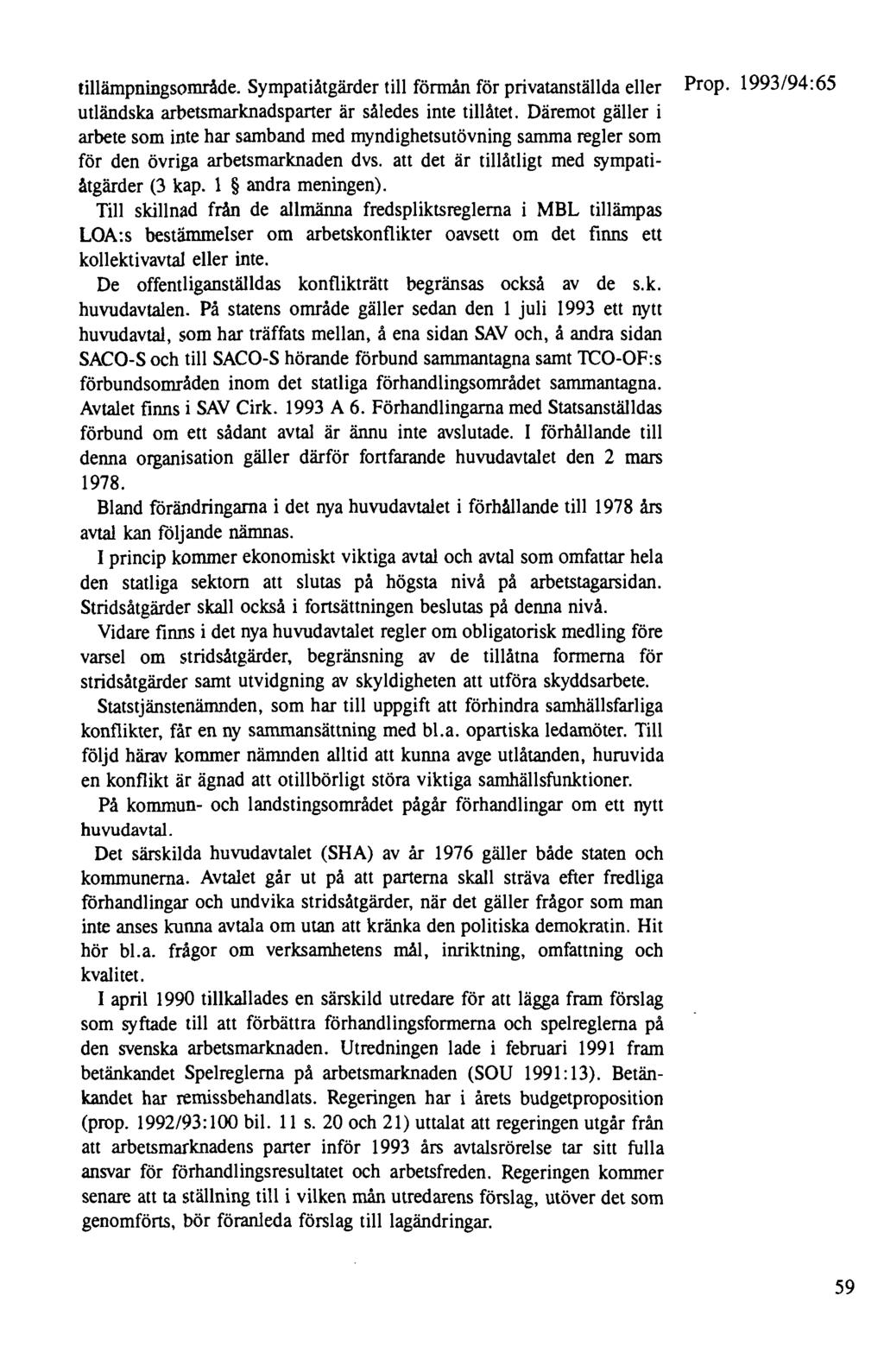 tillämpningsområde. Sympatiåtgärder till förmån för privatanställda eller utländska arbetsmarknadsparter är således inte tillåtet.