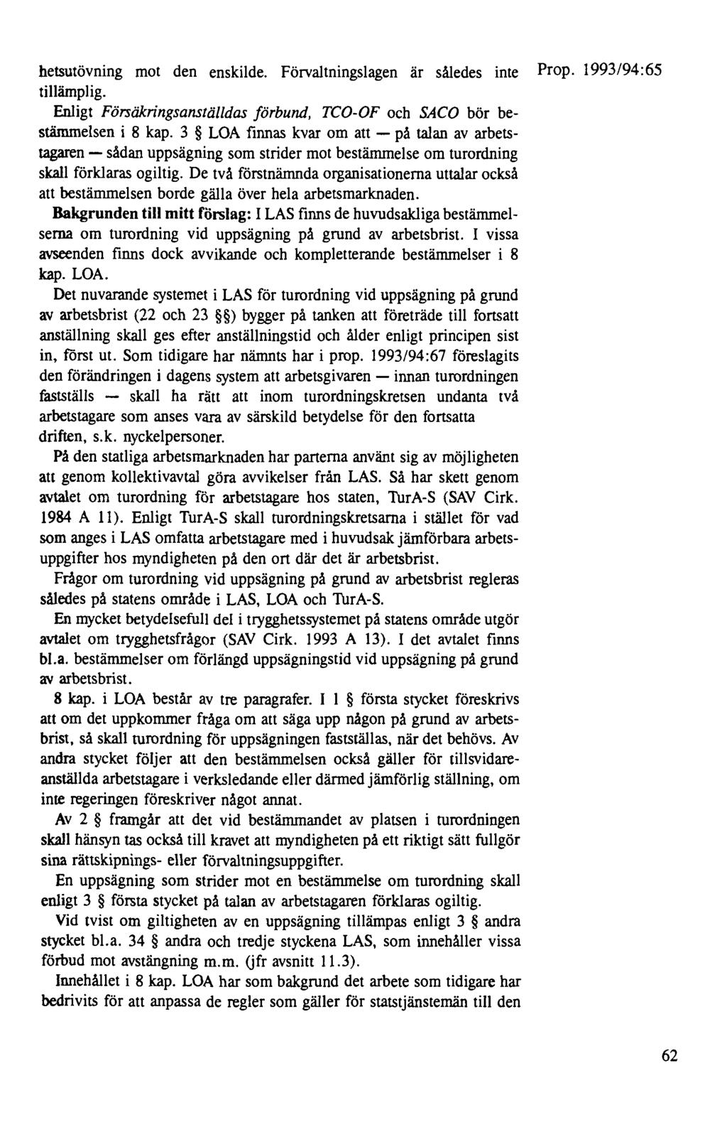 hetsutövning mot den enskilde. Förvaltningslagen är således inte tillämplig. Enligt Försäkringsanställdas förbund, TCO-OF och SACO bör bestämmelsen i 8 kap.