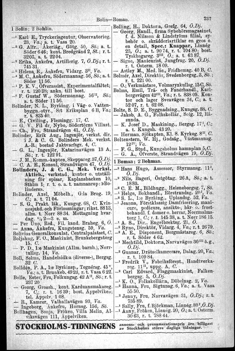 BolinBoman. 237, l Bolin; 2 Bohlin. ' Bolling, a., Doktora, Grefg. 64, O.Dj.,~' Georg, Handl., firihabybehörsmagasiq.et, _, Karl E., 'I'ryckeriagentut, Observatorleg. f. d.