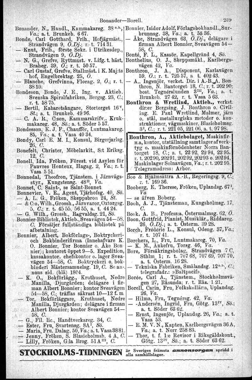BonanderBorell. ' '2:39./ '" 'j' Bonande!',,N., Handl., Kammakareg. 33 n.b. Bonnier, Isidor Adolf, Förlagsbokhandl., Sur I Va.; a. t. Brunkeb. 667.. ". brunnsg. 38, Va.; a. t. 5536.