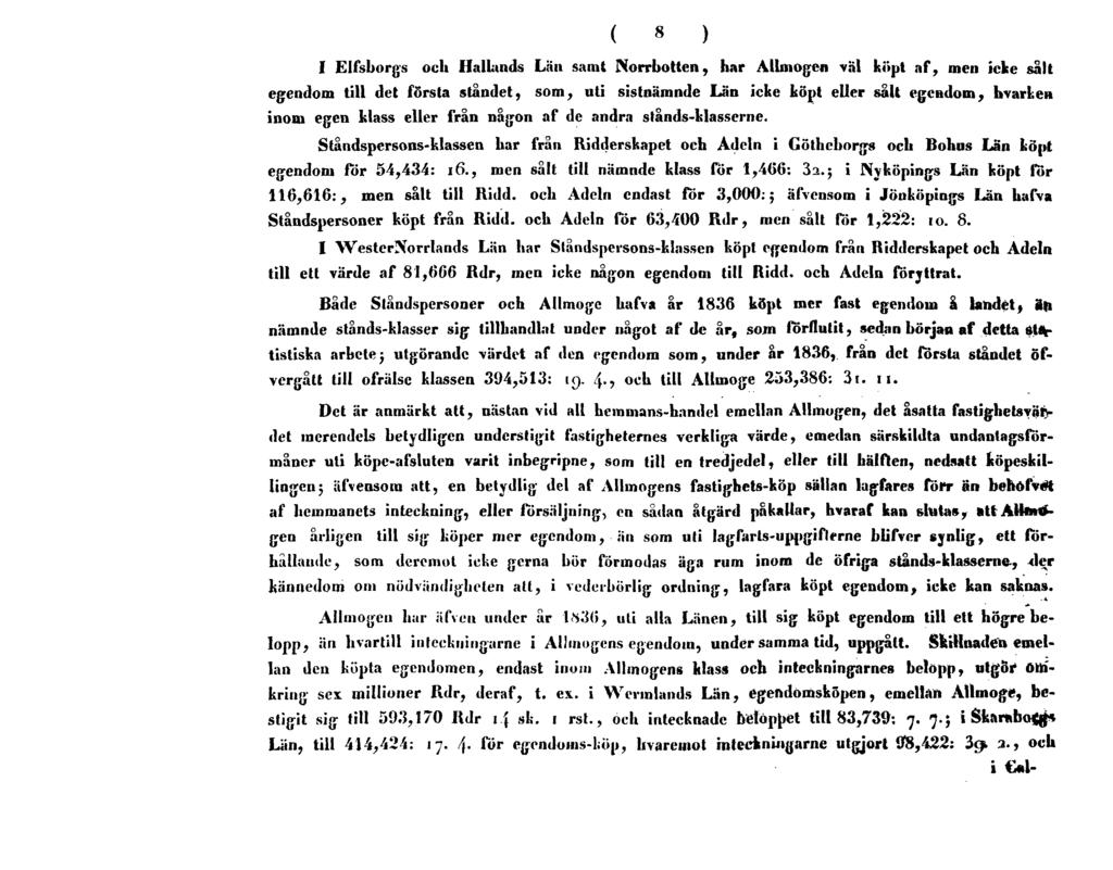8 I Elfsborgs och Hallunds Län samt Norrbotten, har Allmogen väl köpt af, men icke sålt egendom till det första ståndet, som, uti sistnämnde Län icke köpt eller sålt egendom, hvarl.