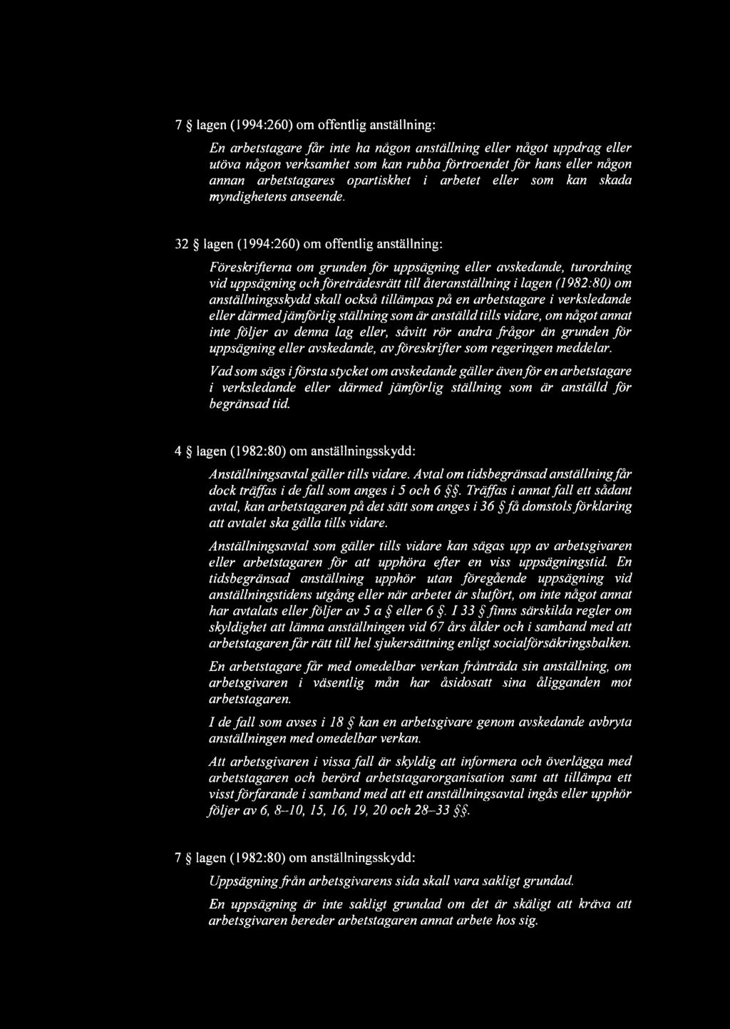 32 lagen (1994:260) om offentlig anställning: Föreskrifterna om grunden för uppsägning eller avskedande, turordning vid uppsägning och företrädesrätt till återanställning i lagen (1982:80) om