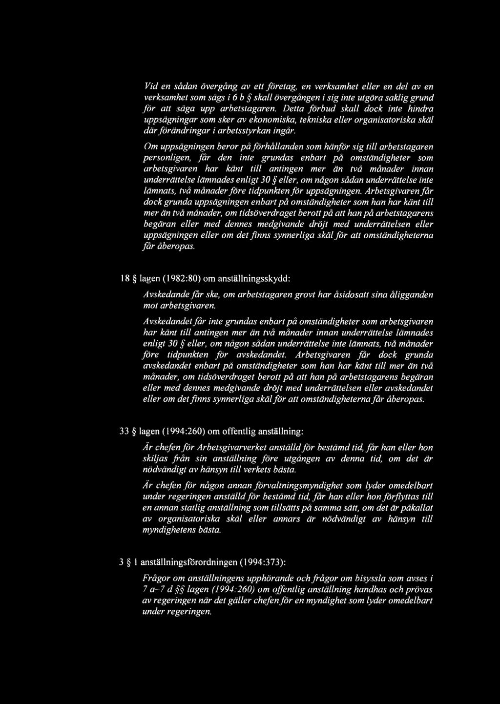 Om uppsägningen beror på förhållanden som hänför sig till arbetstagaren personligen, får den inte grundas enbart på omständigheter som arbetsgivaren har känt till antingen mer än två månader innan