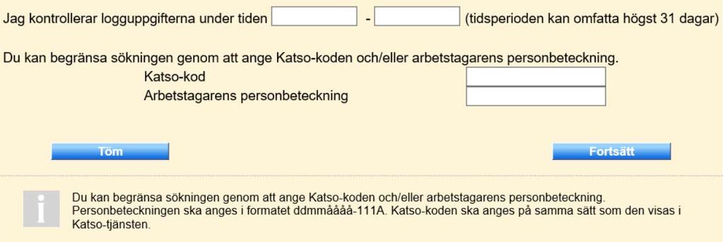 Så här kontrollerar du logguppgifterna 2/2 Du kan kontrollera hur e-tjänsten använts för en tidsperiod på högst 31 kalenderdagar.