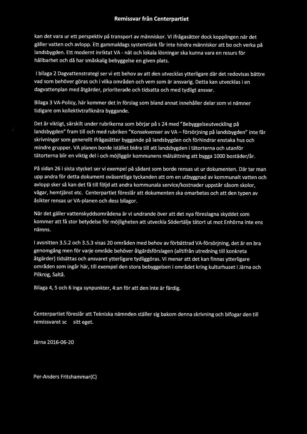 Remissvar från Centerpartiet kan det vara ur ett perspektiv på transport av människor. Vi ifrågasätter dock kopplingen när det gäller vatten och avlopp.