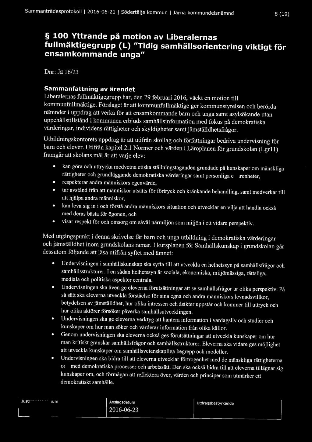 Sammanträdesprotokoll l 2016-06-21 l Södertälje kommun l Järna kommundelsnämnd 8 (19) 100 Yttrande på motion av Liberalernas fullmäktigegrupp (L) "Tidig samhällsorientering viktigt för ensamkommande