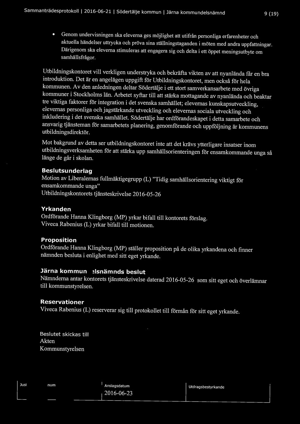 Sammanträdesprotokoll l 2016-06-21 l Södertälje kommun l Järna kommundelsnämnd 9 (19) Genom undervisningen ska eleverna ges möjlighet att utifrån personliga erfarenheter och aktuella händelser