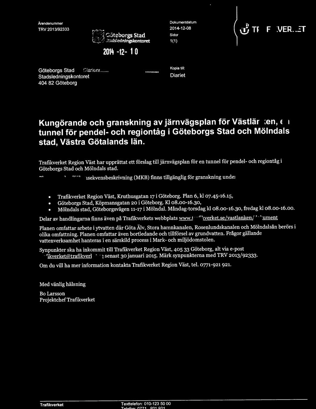 j TRAFIKVERKET Kungörande och granskning av järnvägsplan för Västlänken, en tunnel för pendel- och regiontåg i Göteborgs Stad och Mölndals stad, Västra Götalands län.