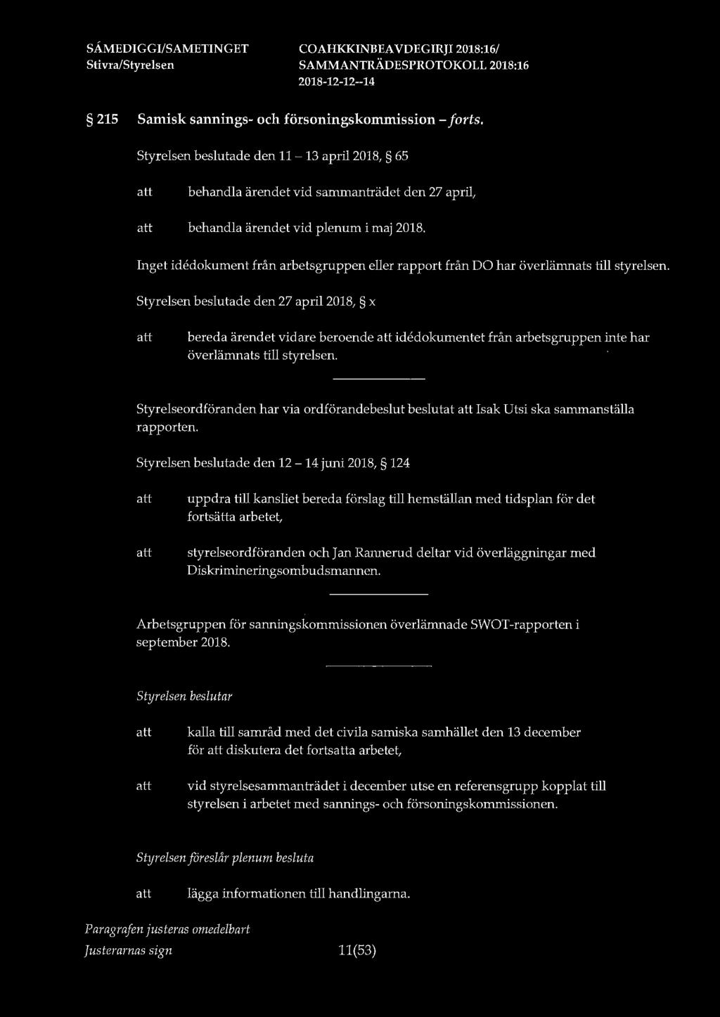 215 Samisk sannings- och försoningskommission - forts. Styrelsen beslutade den 11-13 april 2018, 65 behandla ärendet vid sammanträdet den 27 april, behandla ärendet vid plenum i maj 2018.