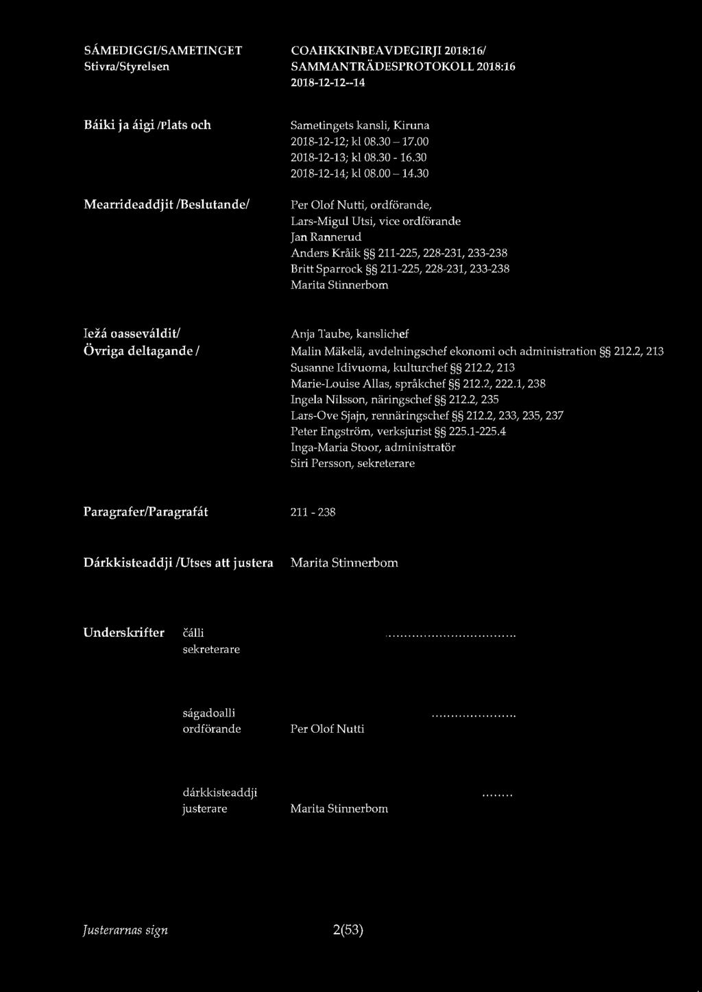 Baiki ja aigi /Plats och Mearrideaddjit /Beslutande/ Sametingets kansli, Kiruna 2018-12-12; kl 08.30-17.00 2018-12-13; kl 08.30-16.30 2018-12-14; kl 08.00-14.