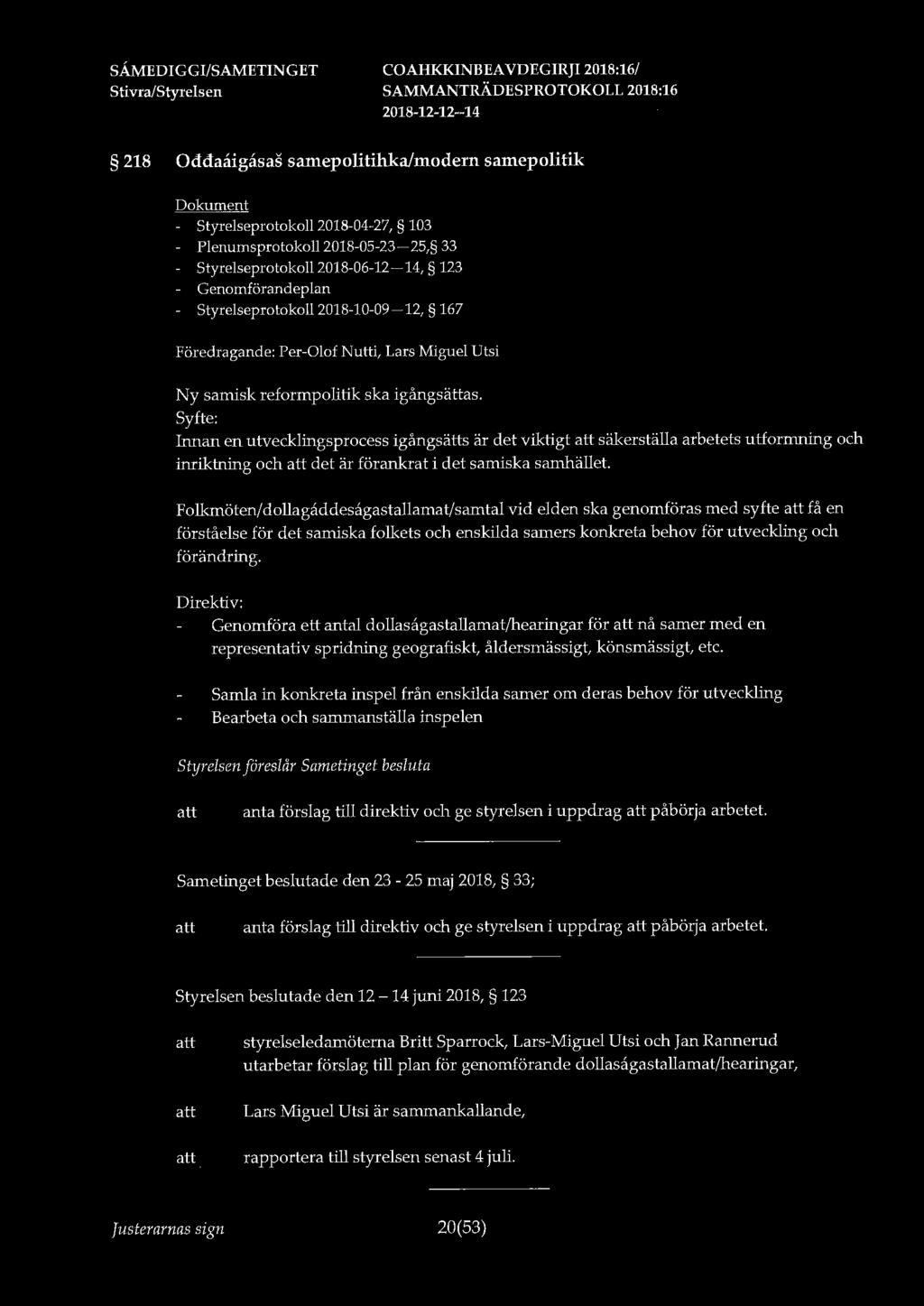 218 Oddaåigasas samepolitihka/modern samepolitik - Styrelseprotokoll 2018-04-27, 103 - Plenumsprotokoll 2018-05-23-25, 33 - Styrelseprotokoll 2018-06-12-14, 123 - Genomförandeplan - Styrelseprotokoll