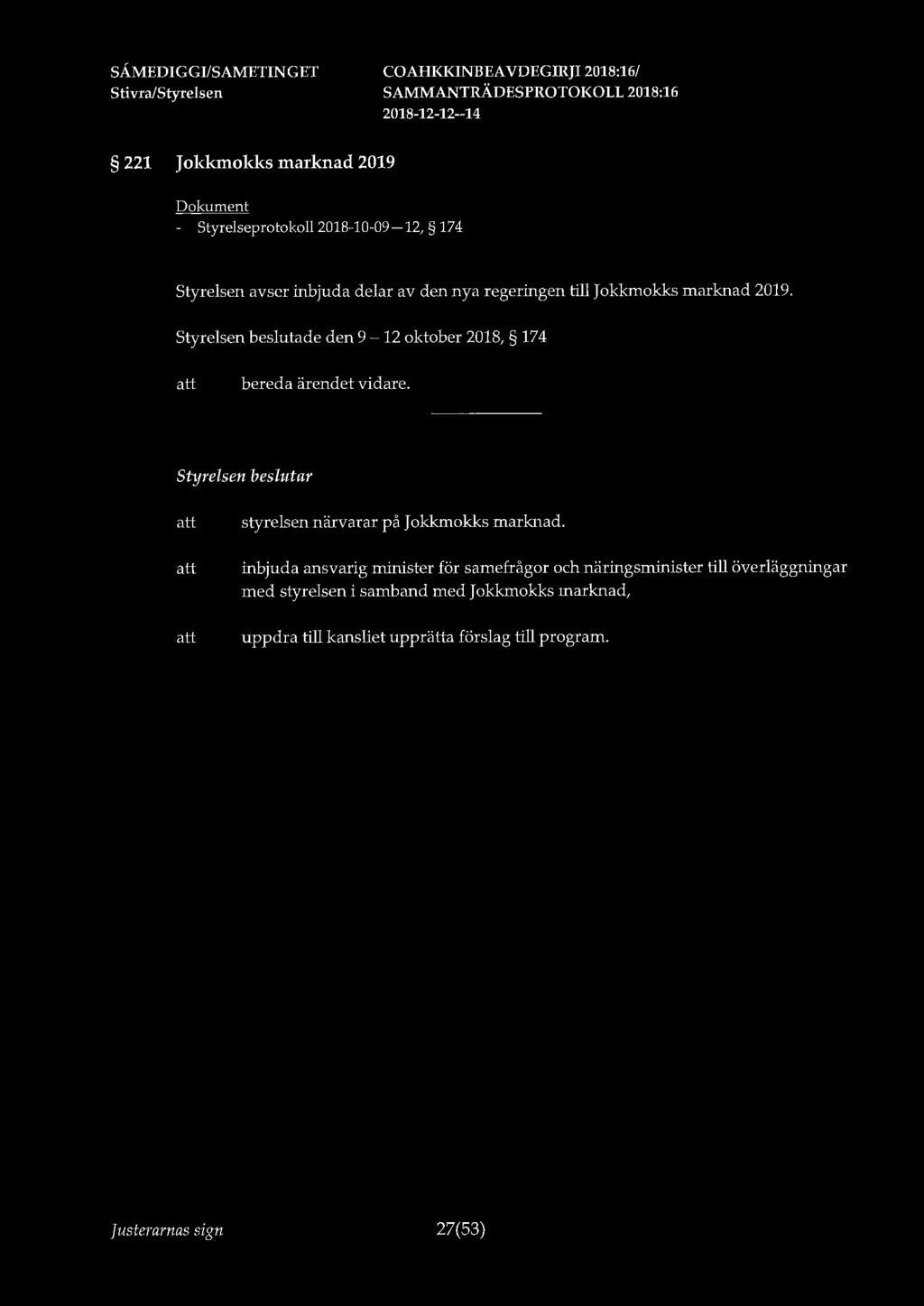 SÅ.MEDIGGI/SAMETINGET 221 Jokkmokks marknad 2019 - Styrelseprotokoll 2018-10-09-12, 174 Styrelsen avser inbjuda delar av den nya regeringen till Jokkmokks marknad 2019.