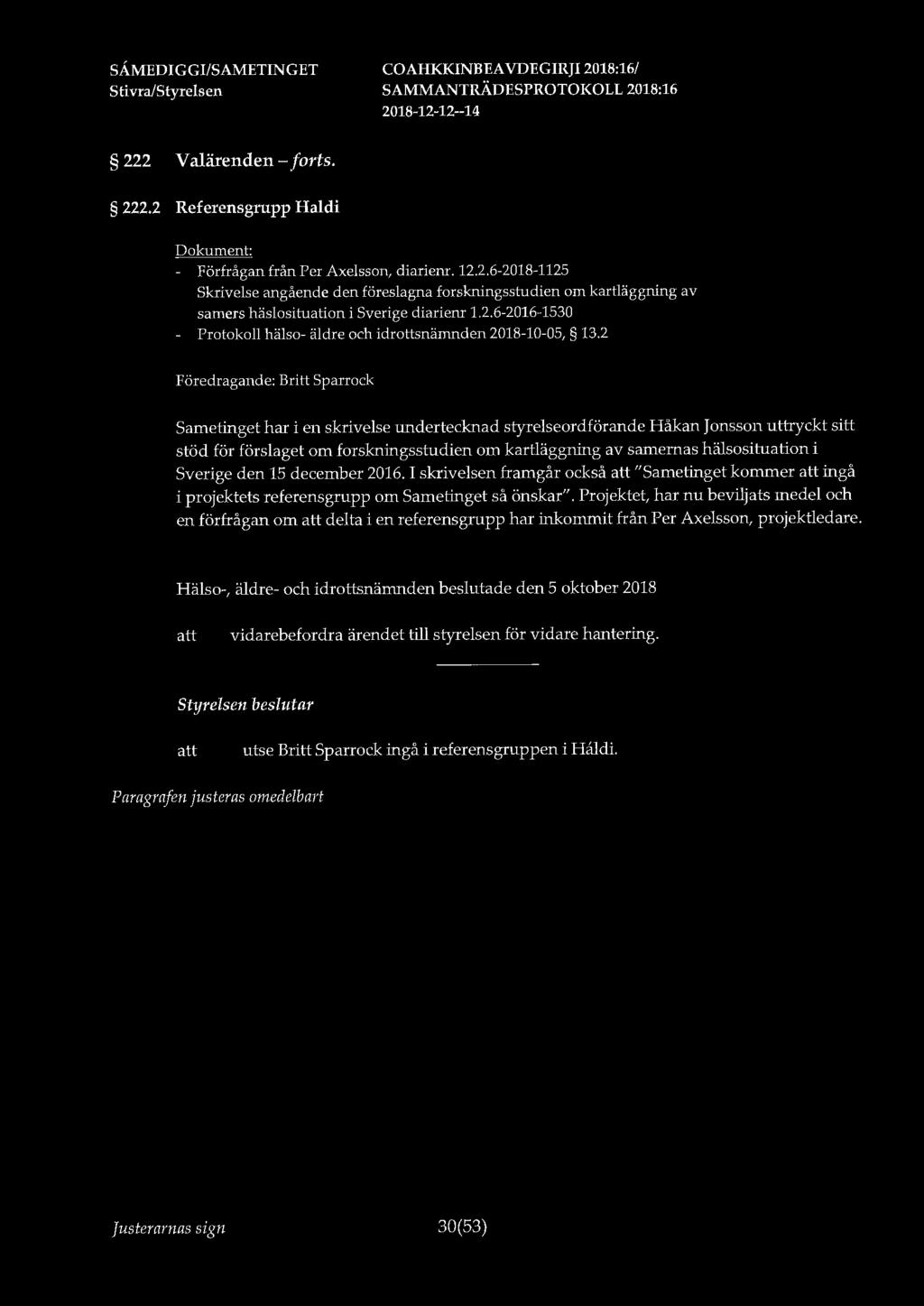222 Valärenden - forts. 222.2 Referensgrupp Haldi : - Förfrågan från Per Axelsson, diariem. 12.2.6-2018-1125 Skrivelse angående den föreslagna forskningsstudien om kartläggning av samers häslosituation i Sverige diariem 1.