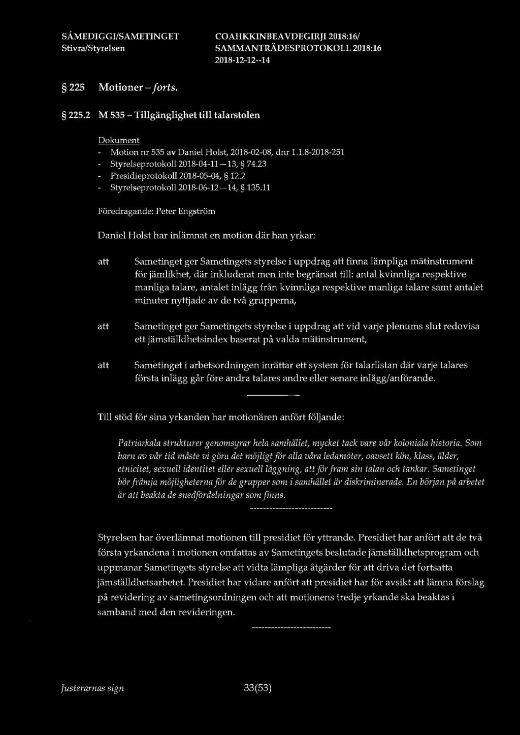 225 Motioner - forts. 225.2 M 535 - Tillgänglighet till talarstolen - Motion nr 535 av Daniel Holst, 2018-02-08, dnr 1.1.8-2018-251 - Styrelseprotokoll 2018-04-11-13, 74.
