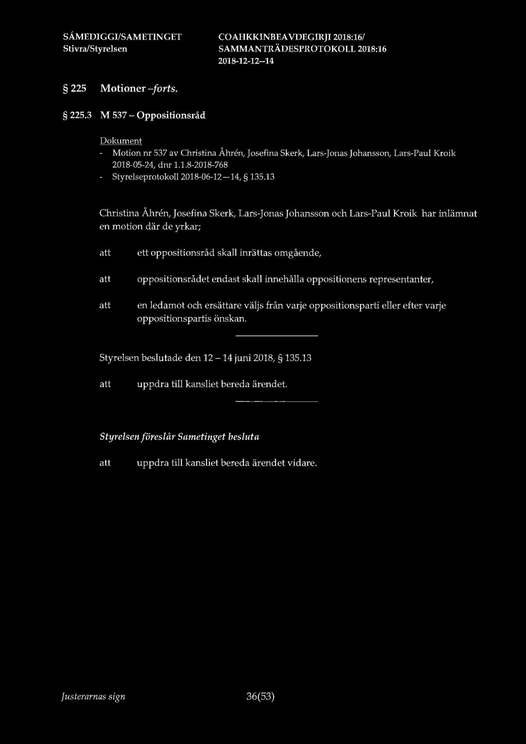 225 Motioner -forts. 225.3 M 537 - Oppositionsråd - Motion nr 537 av Christina Åhren, Josefina Skerk, Lars-Jonas Johansson, Lars-Paul Kroik 2018-05-24, dnr 1.1.8-2018-768 - Styrelseprotokoll 2018-06-12-14, 135.
