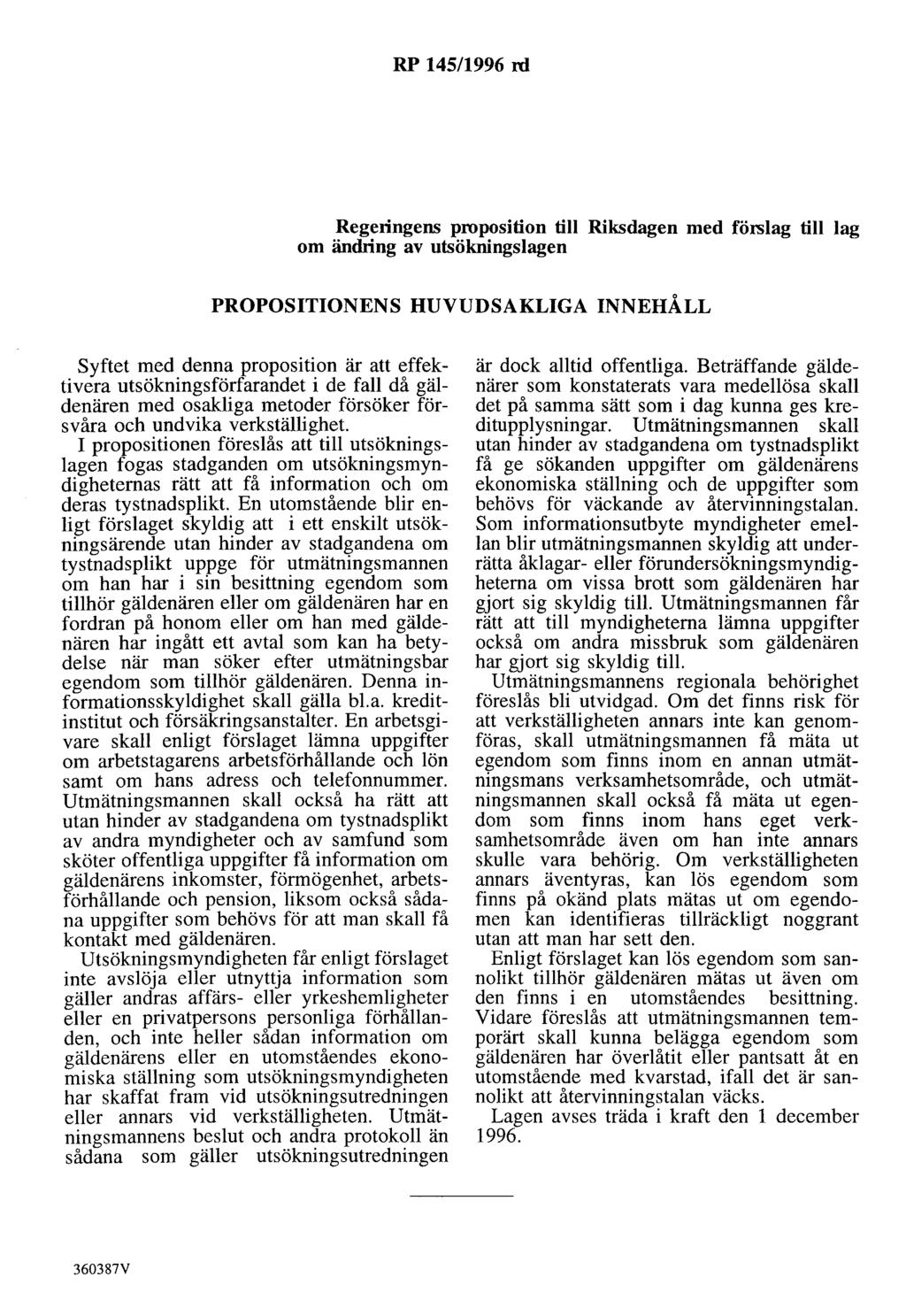 RP 145/1996 rd Regeringens proposition till Riksdagen med förslag till lag om ändring av utsökningslagen PROPOSITIONENS HUVUDSAKLIGA INNEHÅLL Syftet med denna proposition är att effektivera