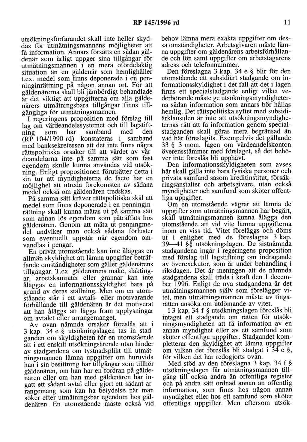 RP 145/1996 rd 11 utsökningsförfarandet skall inte heller skyddas för utmätningsmannens möjligheter att få information.