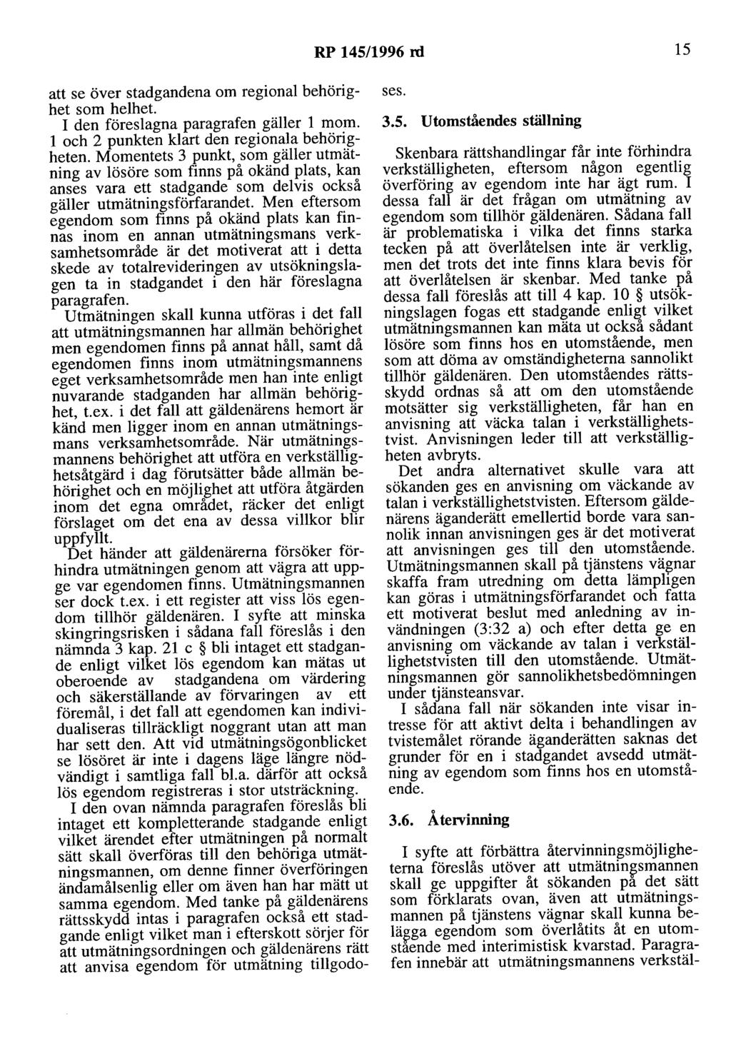 RP 145/1996 rd 15 att se över stadgandena om regional behörighet som helhet. I den föreslagna paragrafen gäller l mom. l och 2 punkten klart den regionala behörigheten.